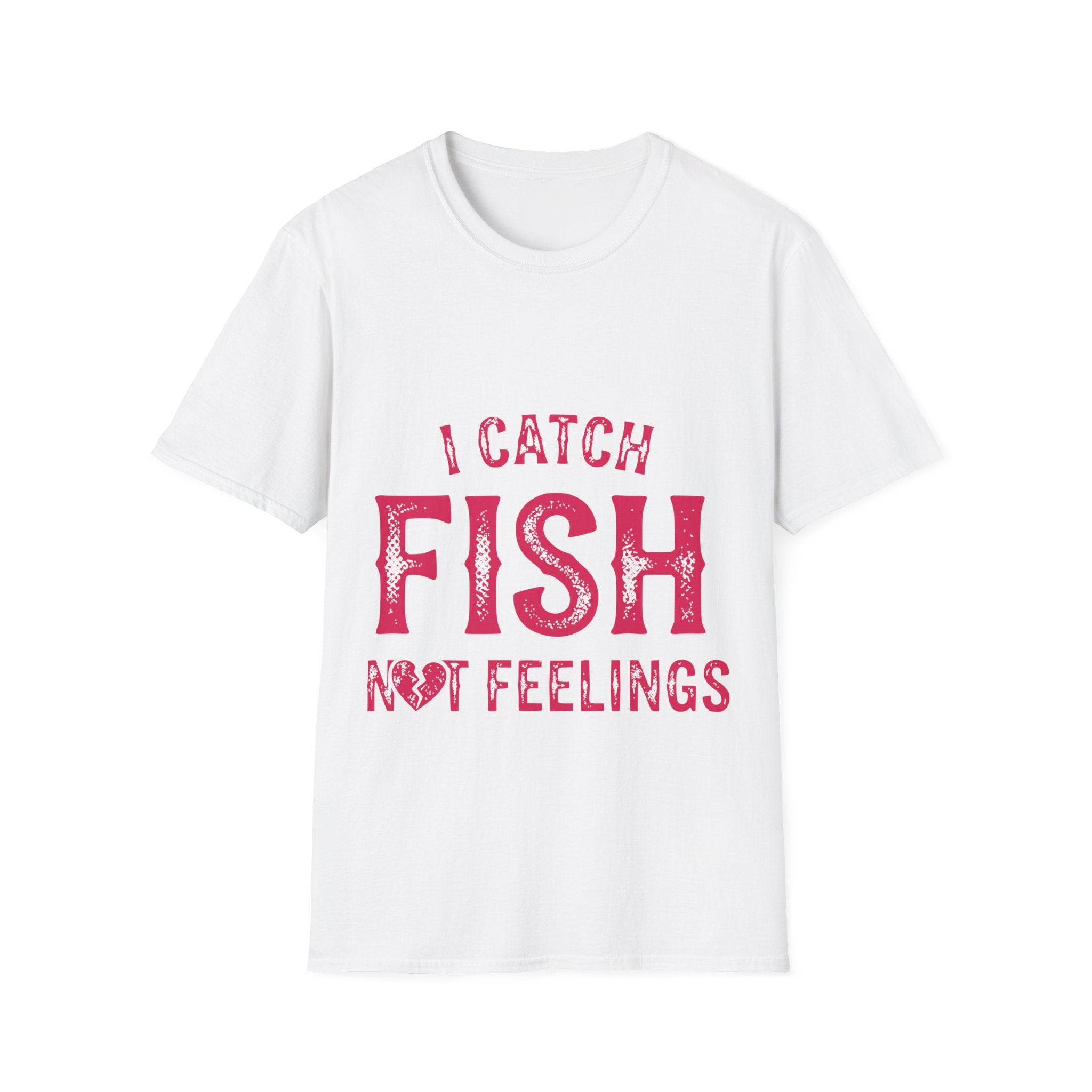 I catch fish, not feelings  T-Shirt