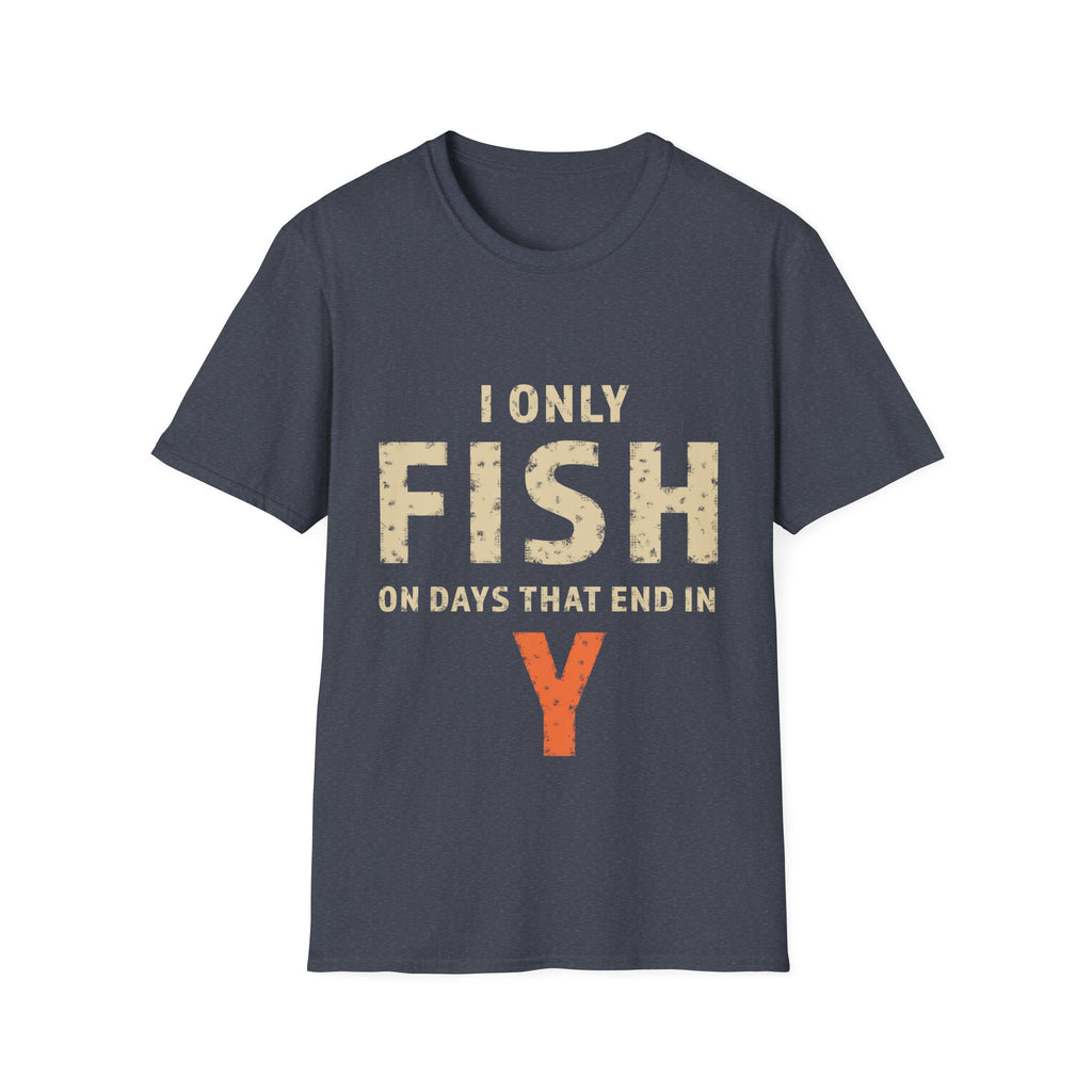 I only fish on days that end in Y T-Shirt