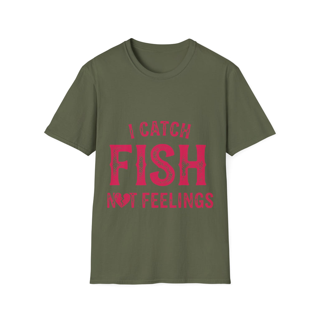 I catch fish, not feelings  T-Shirt