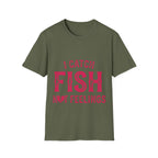 I catch fish, not feelings  T-Shirt