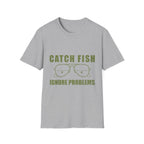 CATCH FISH IGNORE PROBLEMS T-Shirt