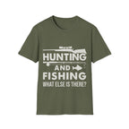 Hunting And Fishing What Else Is There T-Shirt