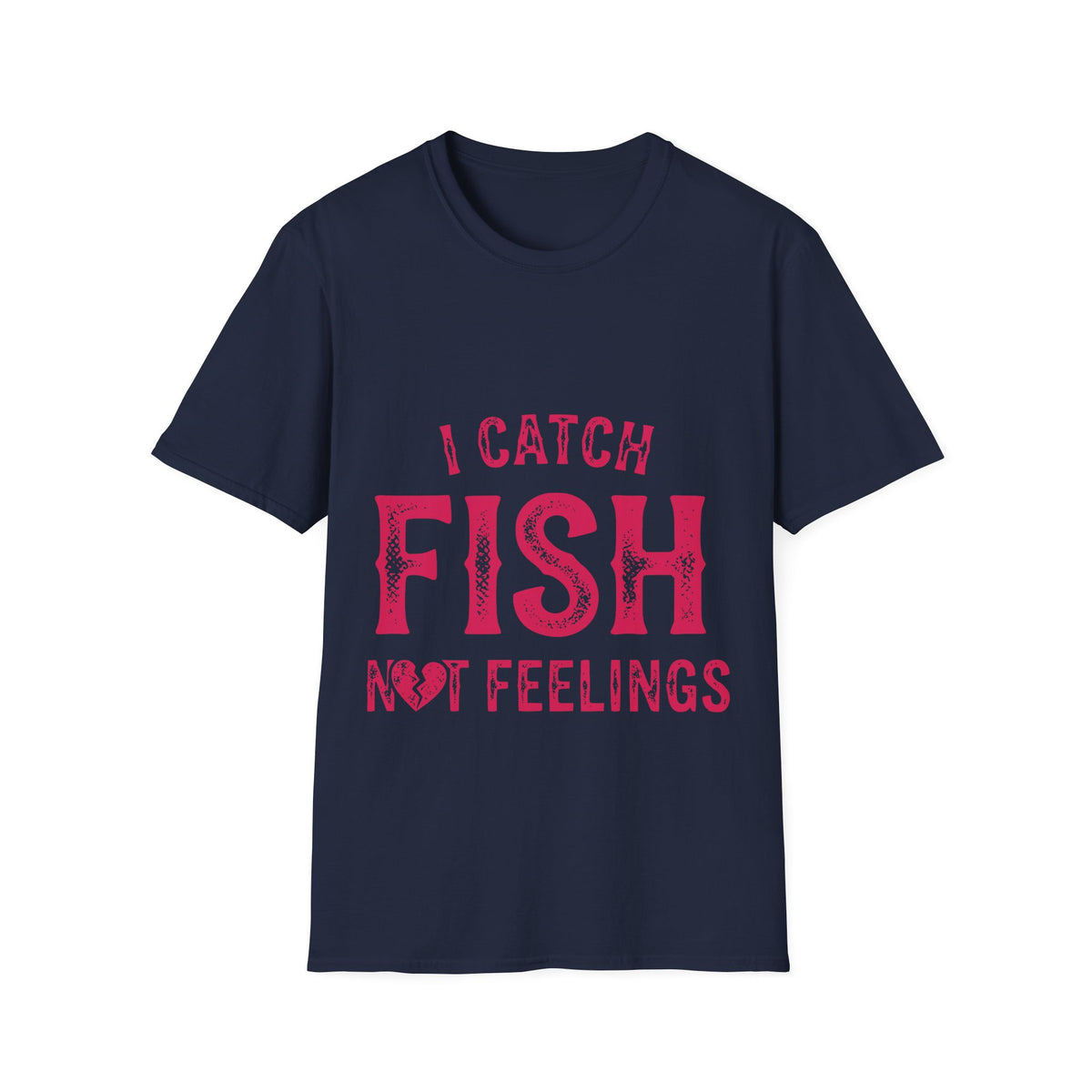 I catch fish, not feelings  T-Shirt