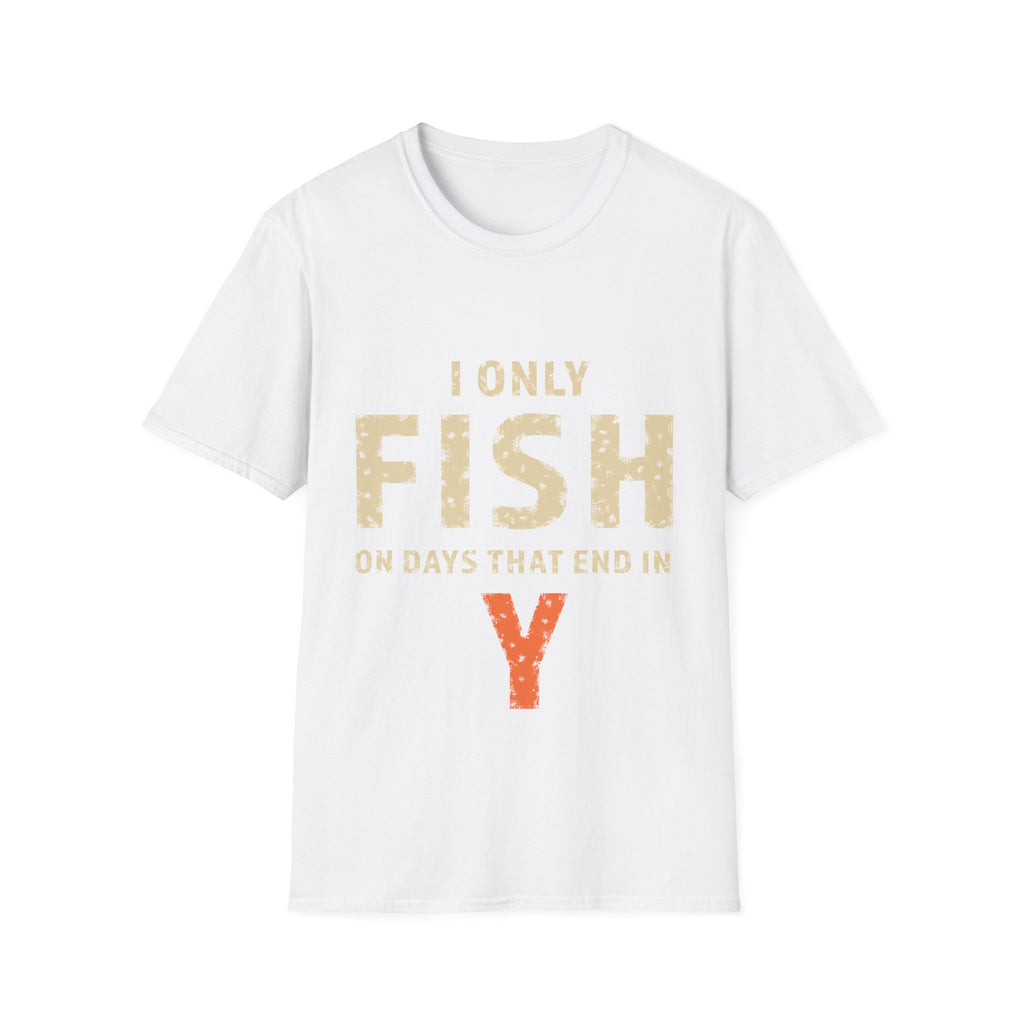 I only fish on days that end in Y T-Shirt