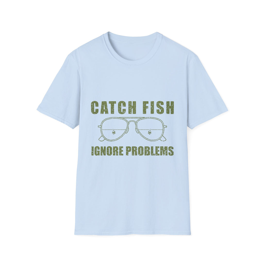 CATCH FISH IGNORE PROBLEMS T-Shirt