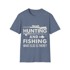 Hunting And Fishing What Else Is There T-Shirt