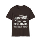 Hunting And Fishing What Else Is There T-Shirt