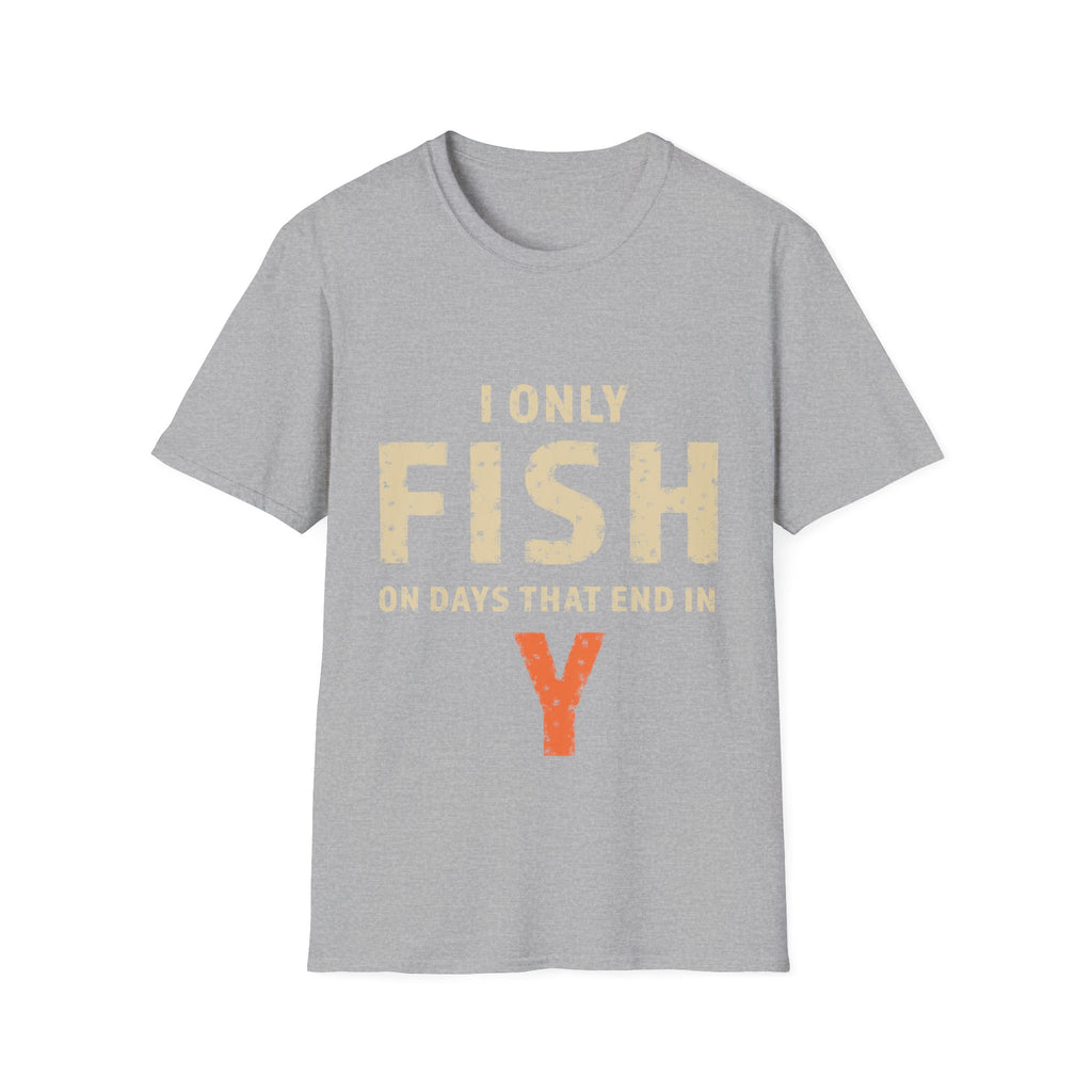 I only fish on days that end in Y T-Shirt