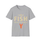 I only fish on days that end in Y T-Shirt