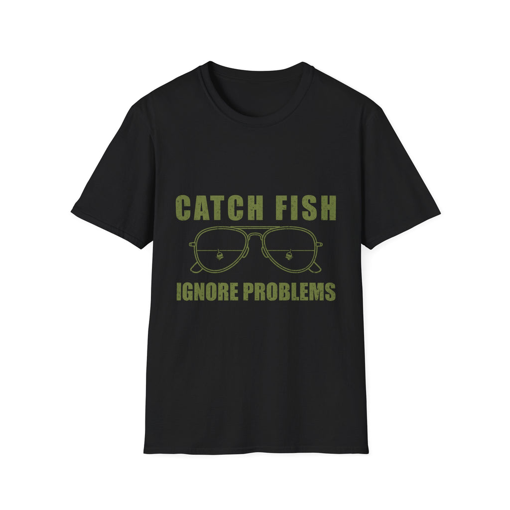 CATCH FISH IGNORE PROBLEMS T-Shirt