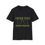 CATCH FISH IGNORE PROBLEMS T-Shirt