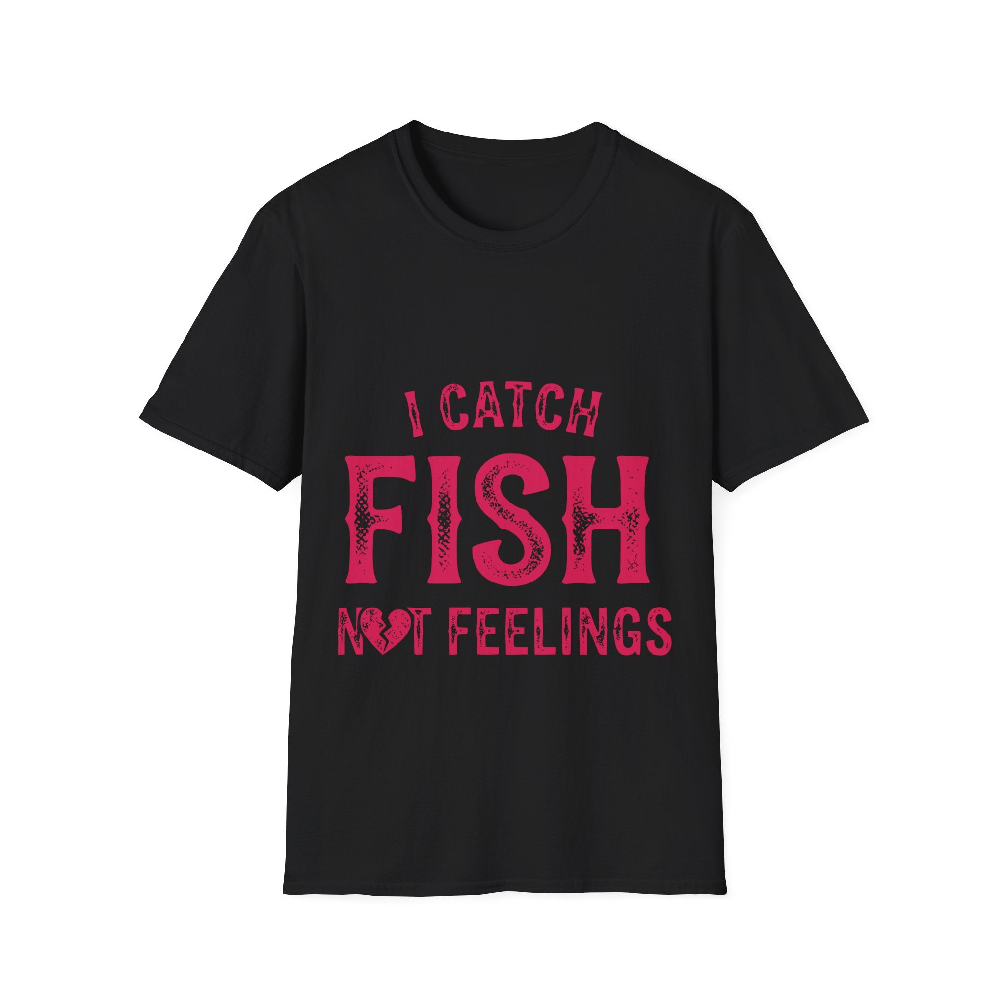 I catch fish, not feelings  T-Shirt