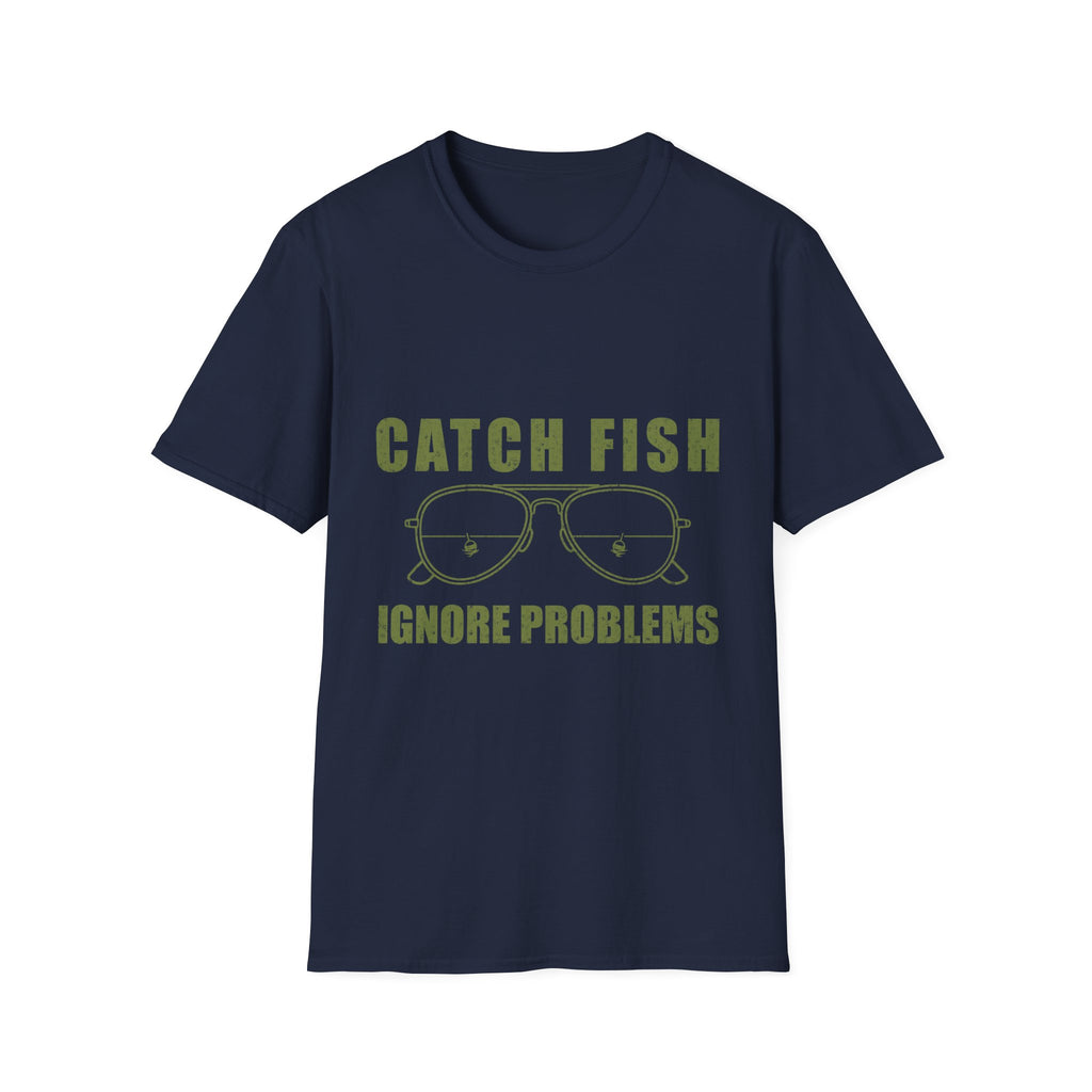CATCH FISH IGNORE PROBLEMS T-Shirt