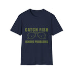 CATCH FISH IGNORE PROBLEMS T-Shirt