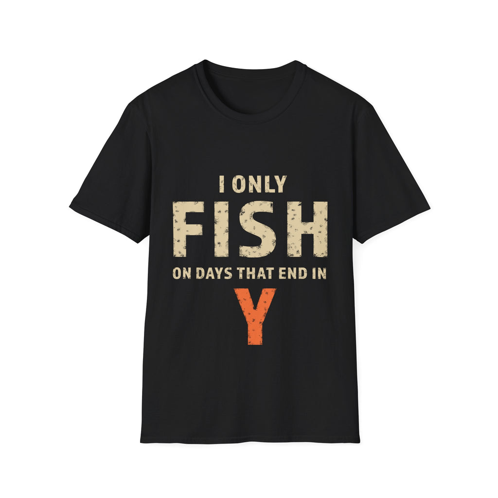 I only fish on days that end in Y T-Shirt