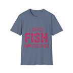 I catch fish, not feelings  T-Shirt
