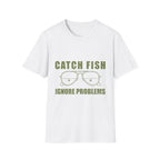 CATCH FISH IGNORE PROBLEMS T-Shirt