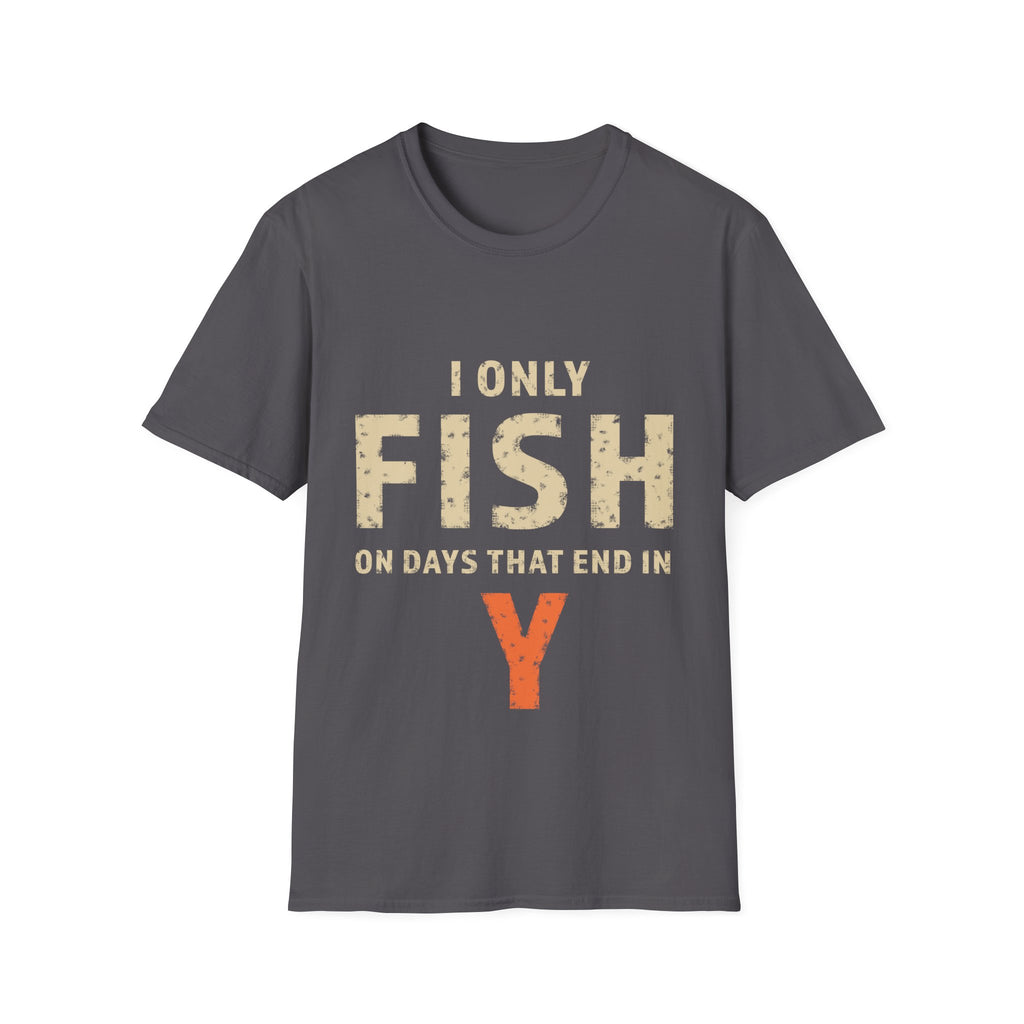I only fish on days that end in Y T-Shirt