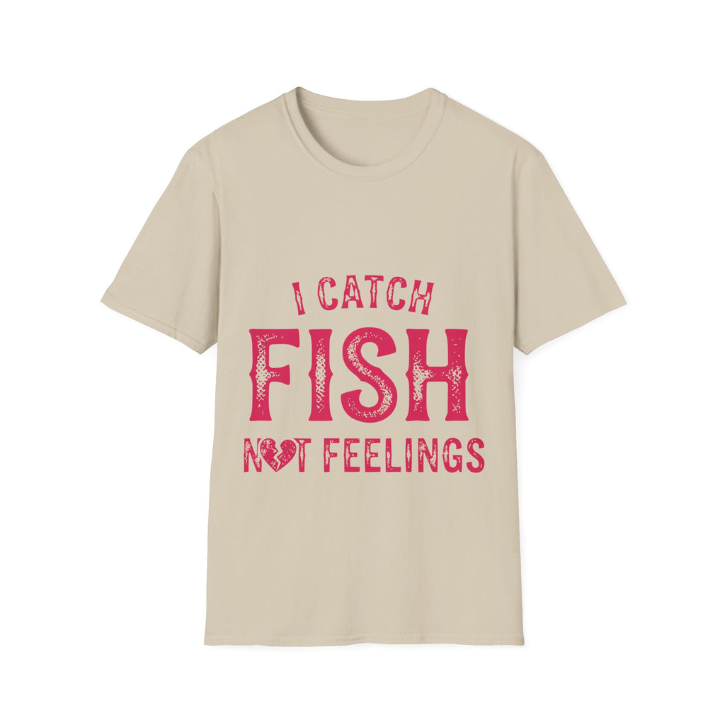 I catch fish, not feelings  T-Shirt
