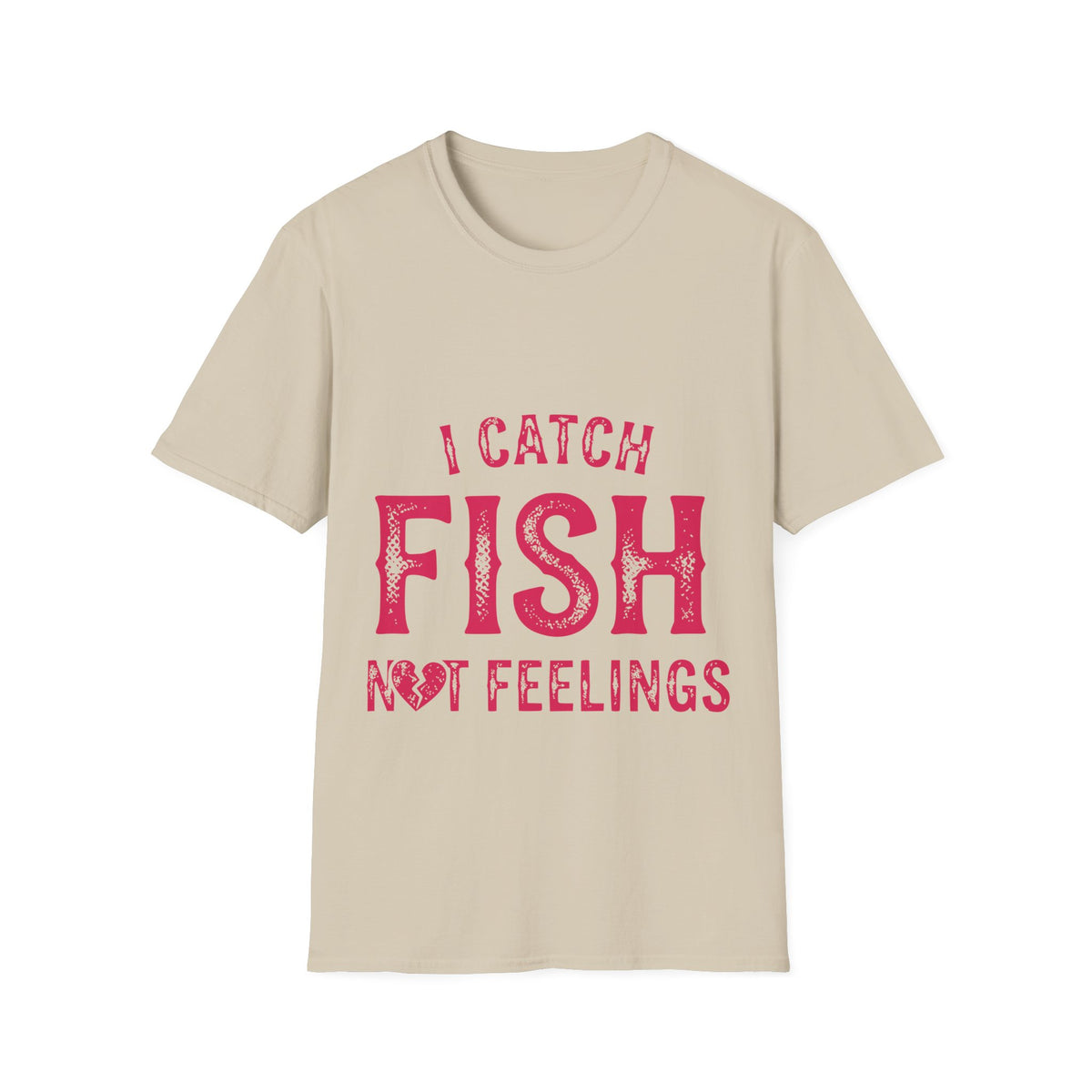 I catch fish, not feelings  T-Shirt