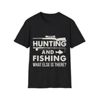 Hunting And Fishing What Else Is There T-Shirt