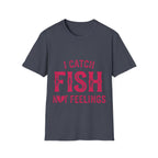 I catch fish, not feelings  T-Shirt