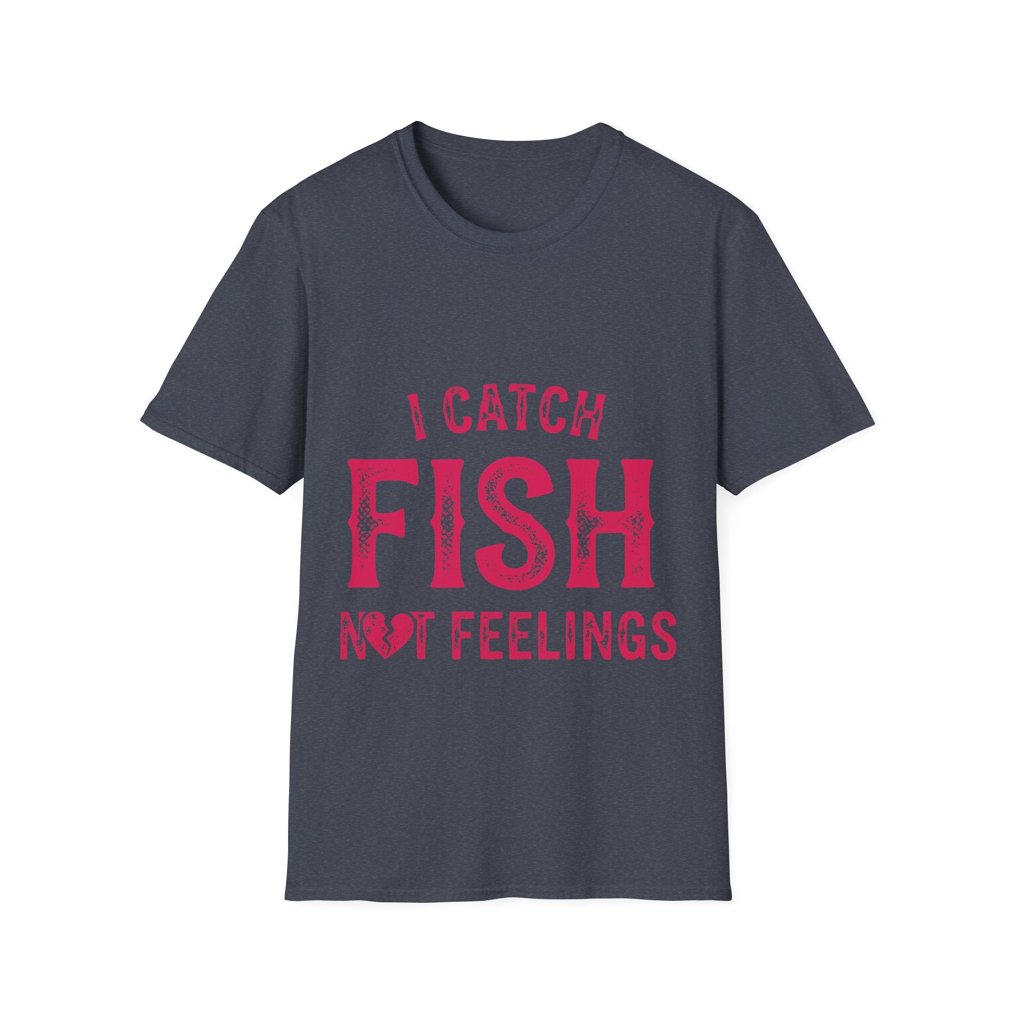 I catch fish, not feelings  T-Shirt