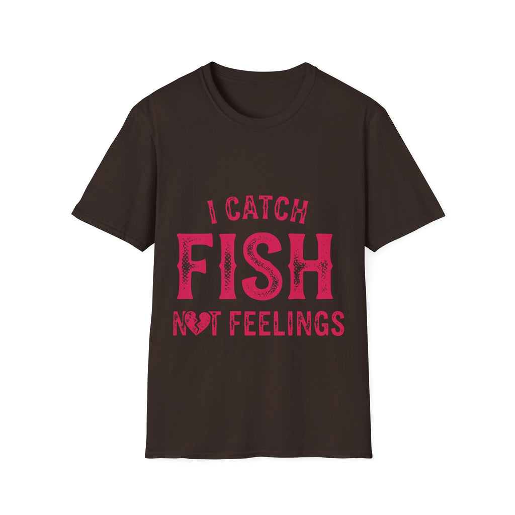 I catch fish, not feelings  T-Shirt