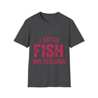 I catch fish, not feelings  T-Shirt