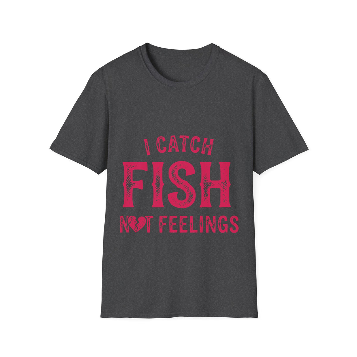 I catch fish, not feelings  T-Shirt