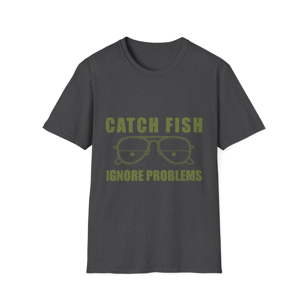 CATCH FISH IGNORE PROBLEMS T-Shirt