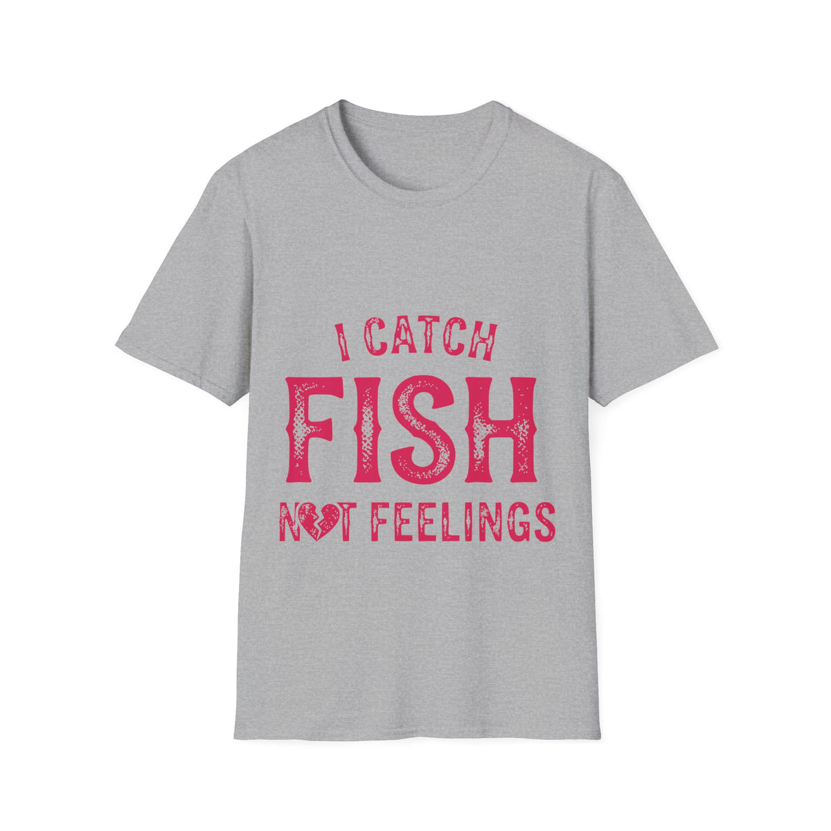 I catch fish, not feelings  T-Shirt