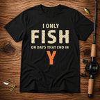 I only fish on days that end in Y T-Shirt