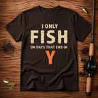 I only fish on days that end in Y T-Shirt