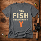 I only fish on days that end in Y T-Shirt