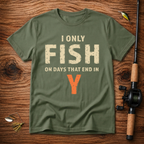 I only fish on days that end in Y T-Shirt