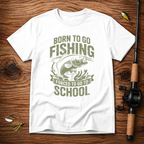 Born To Fish Forced School T-Shirt